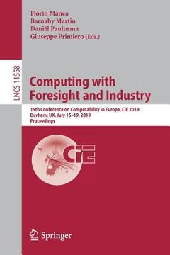 portada Computing with Foresight and Industry: 15th Conference on Computability in Europe, Cie 2019, Durham, Uk, July 15-19, 2019, Proceedings (en Inglés)