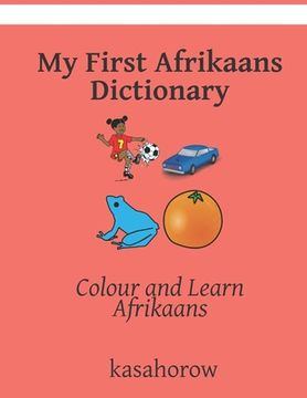 portada My First Afrikaans Dictionary: Colour and Learn Afrikaans (in English)