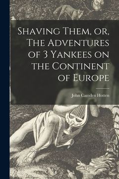 portada Shaving Them, or, The Adventures of 3 Yankees on the Continent of Europe