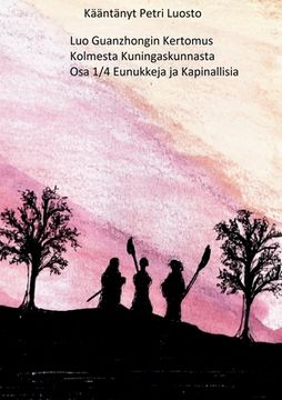 portada Luo Guanzhongin Kertomus Kolmesta Kuningaskunnasta: Osa 1/4 Kapinallisia ja Eunukkeja (in Finnish)