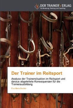 portada Der Trainer im Reitsport: Analyse der Trainersituation im Reitsport und daraus abgeleitete Konsequenzen für die Trainerausbildung (en Alemán)