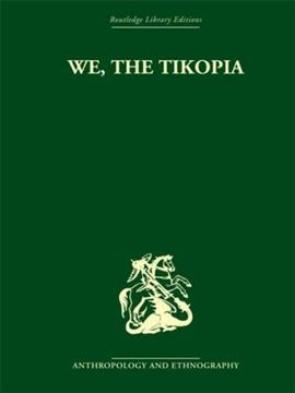 portada We the Tikopia: A Sociological Study of Kinship in Primitive Polynesia (en Inglés)