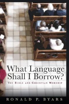 portada what language shall i borrow?: the bible and christian worship