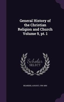 portada General History of the Christian Religion and Church Volume 9, pt. 1 (en Inglés)