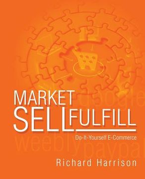 portada MarketSellFulfill: Do-it-yourself E-Commerce (en Inglés)