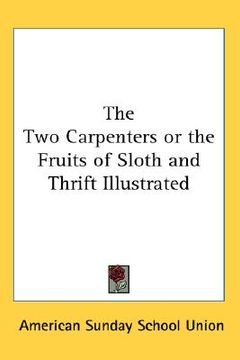 portada the two carpenters or the fruits of sloth and thrift illustrated (in English)