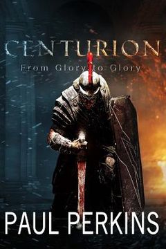 portada Centurion: From Glory to Glory (in English)
