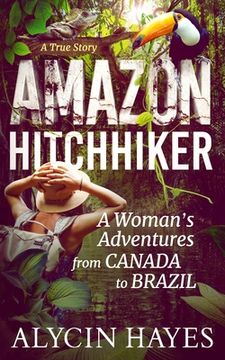 portada Amazon Hitchhiker: A Woman's Adventures from Canada to Brazil (en Inglés)