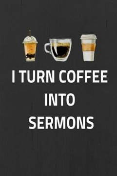portada I Turn Coffee Into Sermons