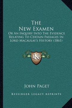 portada the new examen: or an inquiry into the evidence relating to certain passages in lord macaulay's history (1861)