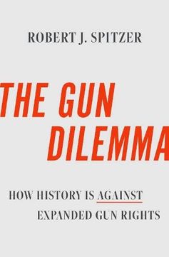 portada The gun Dilemma: How History is Against Expanded gun Rights (en Inglés)