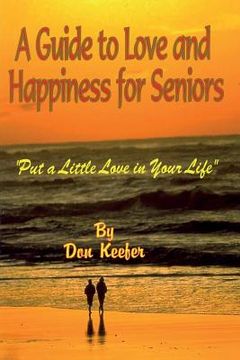 portada A Guide to Love & Happiness for Seniors: Put a Little Love in Your Life (in English)