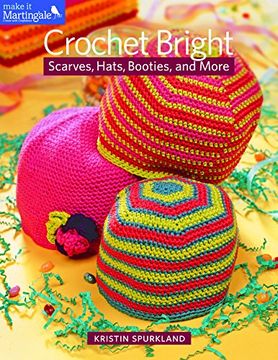 portada Crochet Bright: Scarves, Hats, Booties, and More (Make it Martingale) (en Inglés)