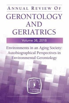portada Annual Review of Gerontology and Geriatrics, Volume 38, 2018: Environments in an Aging Society: Autobiographical Perspectives in Environmental Gerontology