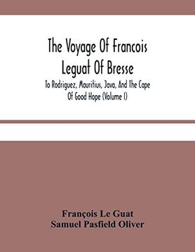 portada The Voyage of Francois Leguat of Bresse, to Rodriguez, Mauritius, Java, and the Cape of Good Hope (Volume i) (en Inglés)