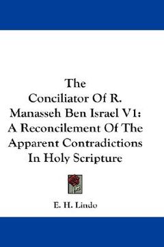 portada the conciliator of r. manasseh ben israel v1: a reconcilement of the apparent contradictions in holy scripture (en Inglés)