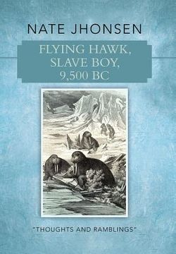 portada Flying Hawk, Slave Boy, 9,500 BC: Thoughts and Ramblings by (in English)