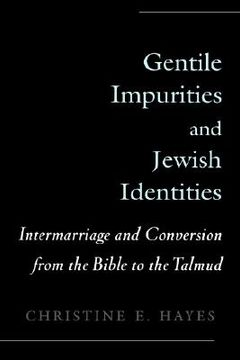 portada gentile impurities and jewish identities: intermarriage and conversion from the bible to the talmud (en Inglés)
