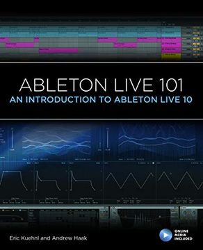 portada Ableton Live 101: An Introduction to Ableton Live 10 (101 Series) (en Inglés)