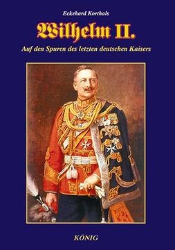 portada Wilhelm Ii. Auf den Spuren des Letzten Deutschen Kaisers. (in German)