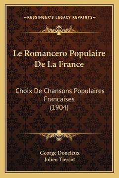 portada Le Romancero Populaire De La France: Choix De Chansons Populaires Francaises (1904) (en Francés)