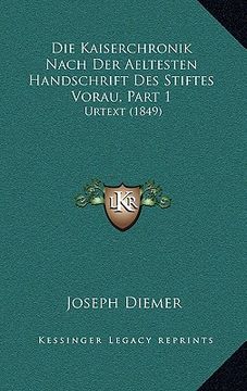 portada Die Kaiserchronik Nach Der Aeltesten Handschrift Des Stiftes Vorau, Part 1: Urtext (1849) (in German)
