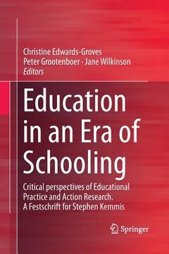 portada Education in an Era of Schooling: Critical Perspectives of Educational Practice and Action Research. a Festschrift for Stephen Kemmis (in English)