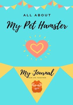 portada All About My Pet Hamster: My Journal Our Life Together (in English)