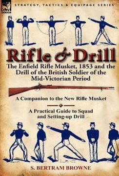 portada rifle & drill: the enfield rifle musket, 1853 and the drill of the british soldier of the mid-victorian period (in English)