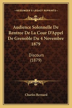 portada Audience Solennelle De Rentree De La Cour D'Appel De Grenoble Du 4 Novembre 1879: Discours (1879) (in French)