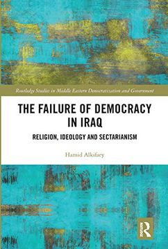 portada The Failure of Democracy in Iraq (Routledge Studies in Middle Eastern Democratization and Government) (en Inglés)