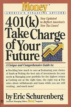 portada 401(k) take charge of your future: a unique and comprehensive guide to getting the most out of your retirement plans (en Inglés)