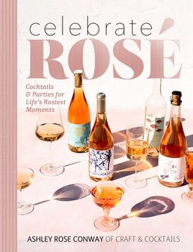 portada Celebrate Rosé: Cocktails and Parties for Life'S Rosiest Moments (en Inglés)