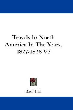 portada travels in north america in the years, 1827-1828 v3 (en Inglés)