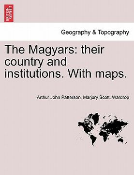 portada the magyars: their country and institutions. with maps. (in English)