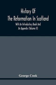 portada History Of The Reformation In Scotland: With An Introductory Book And An Appendix (Volume Ii) (en Inglés)