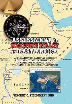 portada ASSESSMENT of MARITIME PIRACY in EAST AFRICA: Application of Rational Choice - Routine Activities Theory and  Dynamic Operational Design Planning and Assessment Approach