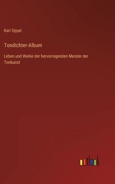 portada Tondichter-Album: Leben und Werke der hervorragenden Meister der Tonkunst 