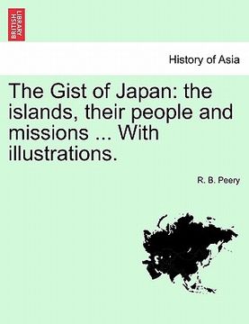 portada the gist of japan: the islands, their people and missions ... with illustrations. (in English)