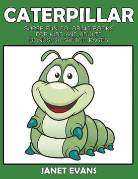portada Caterpillar: Super Fun Coloring Books For Kids And Adults (Bonus: 20 Sketch Pages)
