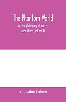 portada The Phantom World, or, the Philosophy of Spirits, Apparitions (Volume i) (in English)