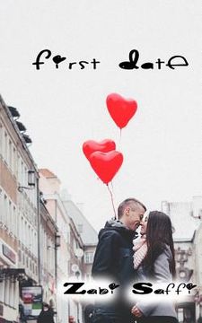 portada First Date: A Practical Guide for Improving Communication and Getting What You Want from Your First Date: How to Get What You Want (in English)