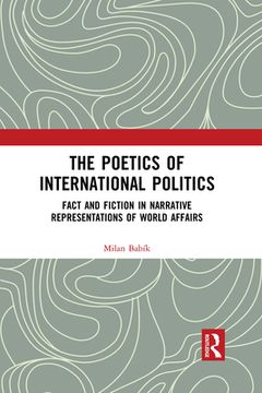 portada The Poetics of International Politics: Fact and Fiction in Narrative Representations of World Affairs (en Inglés)