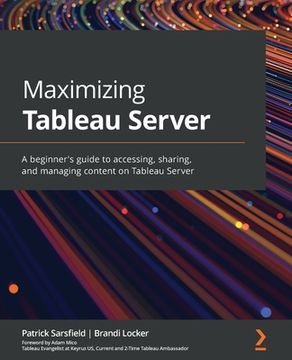 portada Maximizing Tableau Server: A beginner's guide to accessing, sharing, and managing content on Tableau Server (en Inglés)