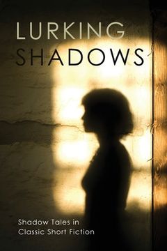 portada Lurking Shadows: Shadow Tales in Classic Short Fiction (en Inglés)