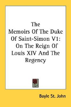 portada the memoirs of the duke of saint-simon v1: on the reign of louis xiv and the regency