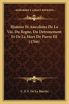 portada Histoire Et Anecdotes De La Vie, Du Regne, Du Detronement Et De La Mort De Pierre III (1766) (en Francés)
