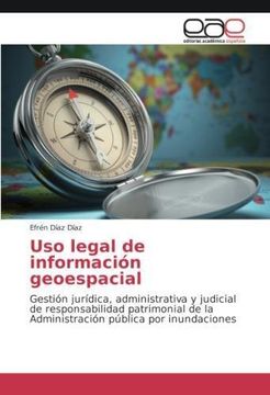 portada Uso legal de información geoespacial: Gestión jurídica, administrativa y judicial de responsabilidad patrimonial de la Administración pública por inundaciones