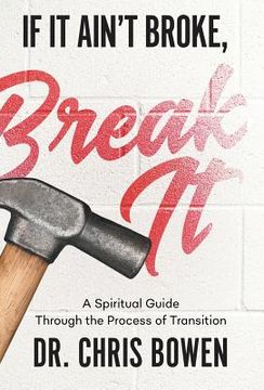 portada If It Ain't Broke, Break It: A Spiritual Guide Through the Process of Transition (en Inglés)