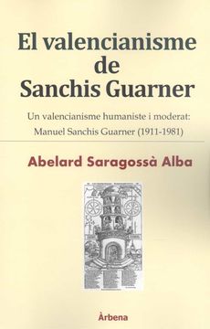 portada El Valencianisme de Sanchis Guarner: Un Valencianisme Humaniste i Moderat: Manuel Sanchis Guarner (1911-1981) (en Catalá)